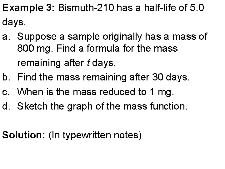 Example 3: Bismuth-210 has a half-life of 5. 0 days. a. Suppose a sample