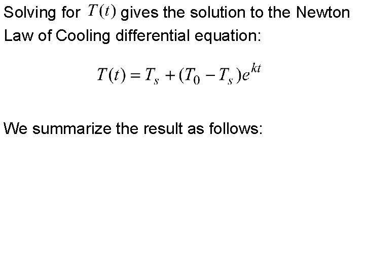 Solving for gives the solution to the Newton Law of Cooling differential equation: We