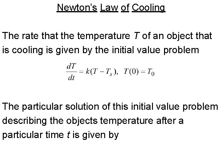 Newton’s Law of Cooling The rate that the temperature T of an object that