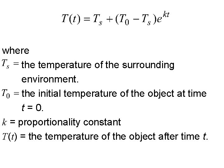 where the temperature of the surrounding environment. the initial temperature of the object at