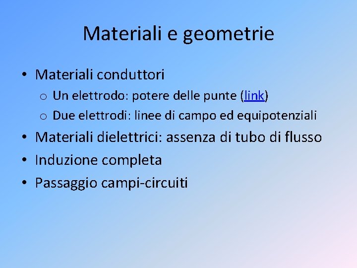 Materiali e geometrie • Materiali conduttori o Un elettrodo: potere delle punte (link) o