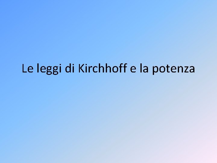 Le leggi di Kirchhoff e la potenza 