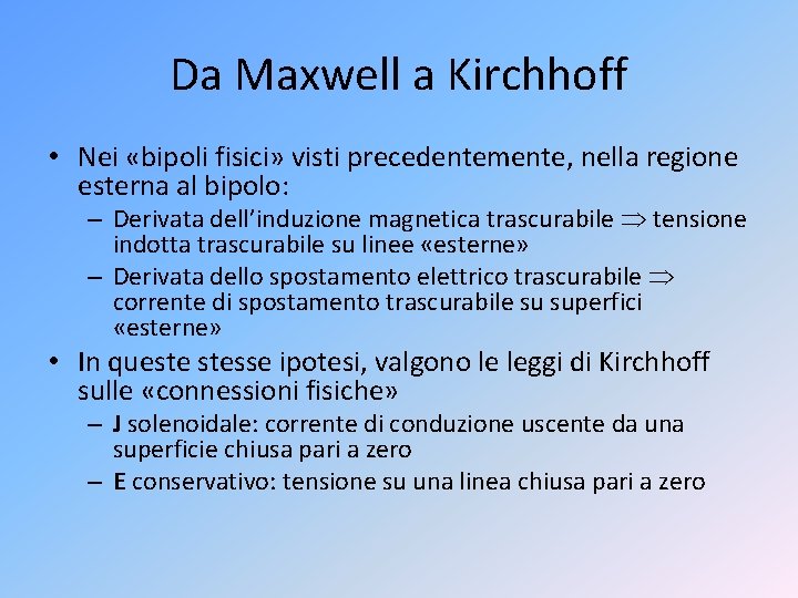 Da Maxwell a Kirchhoff • Nei «bipoli fisici» visti precedentemente, nella regione esterna al
