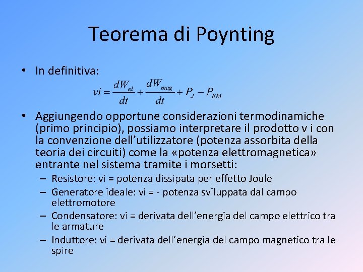 Teorema di Poynting • In definitiva: • Aggiungendo opportune considerazioni termodinamiche (primo principio), possiamo