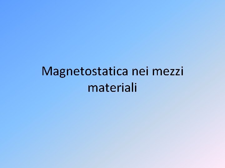 Magnetostatica nei mezzi materiali 