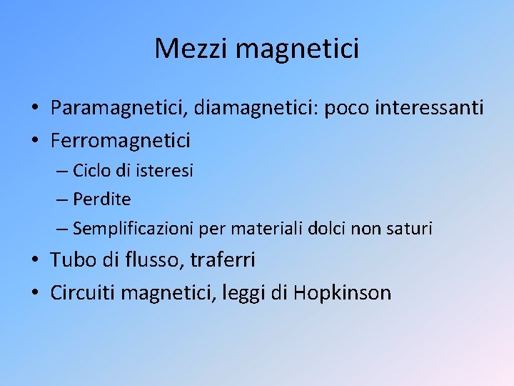 Mezzi magnetici • Paramagnetici, diamagnetici: poco interessanti • Ferromagnetici – Ciclo di isteresi –