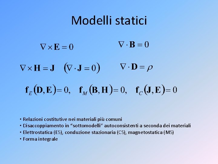 Modelli statici • Relazioni costitutive nei materiali più comuni • Disaccoppiamento in “sottomodelli” autoconsistenti