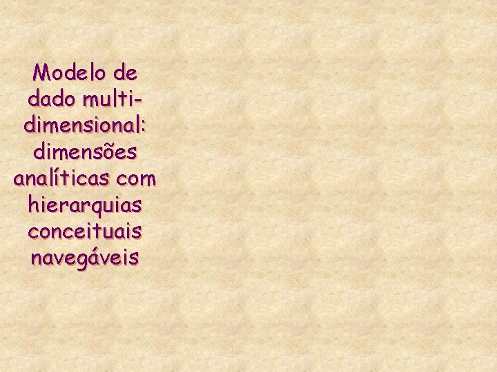 Modelo de dado multidimensional: dimensões analíticas com hierarquias conceituais navegáveis 