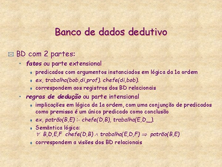 Banco de dados dedutivo * BD com 2 partes: • fatos ou parte extensional