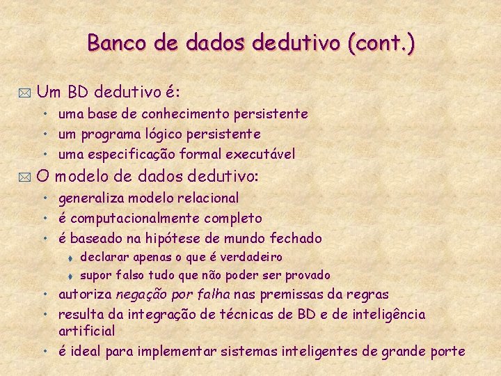 Banco de dados dedutivo (cont. ) * Um BD dedutivo é: • uma base