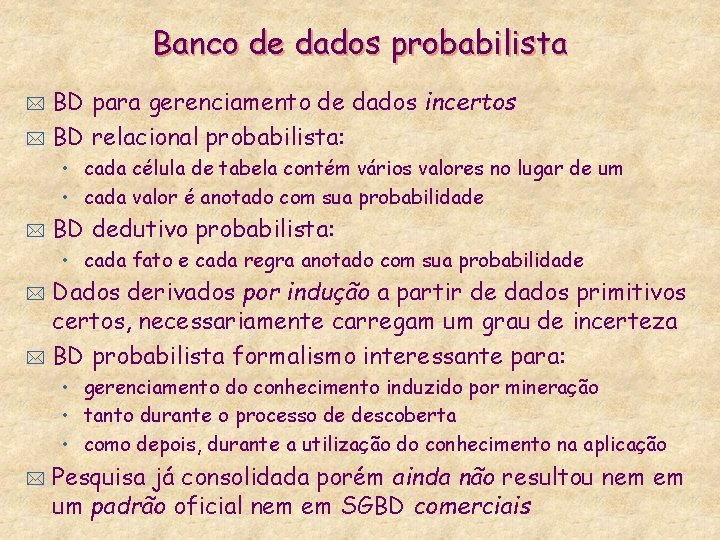 Banco de dados probabilista BD para gerenciamento de dados incertos * BD relacional probabilista: