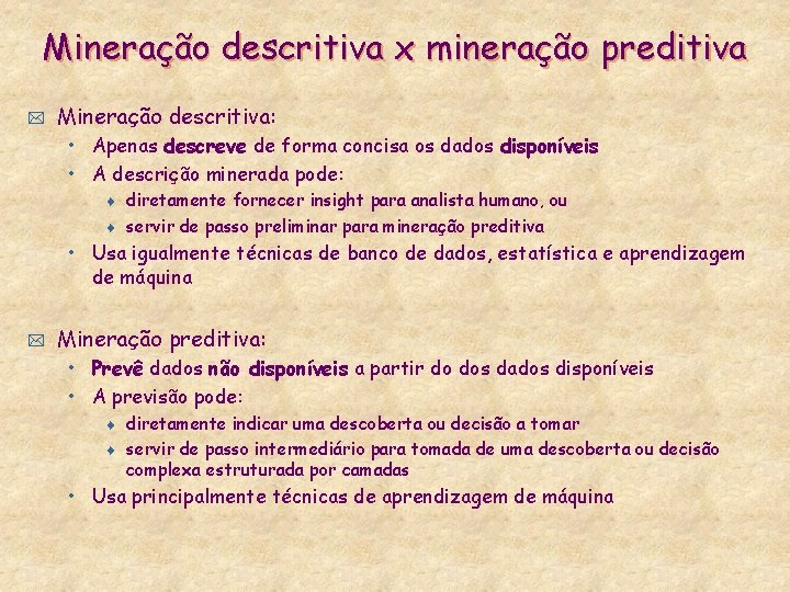 Mineração descritiva x mineração preditiva * Mineração descritiva: • Apenas descreve de forma concisa