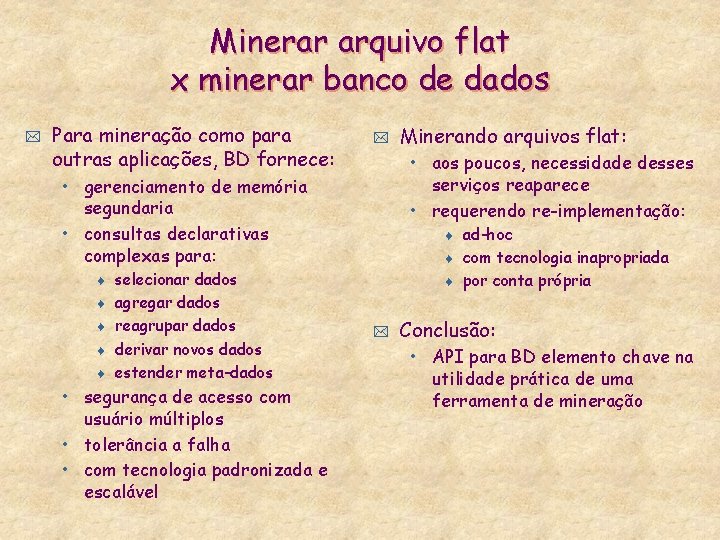 Minerar arquivo flat x minerar banco de dados * Para mineração como para outras