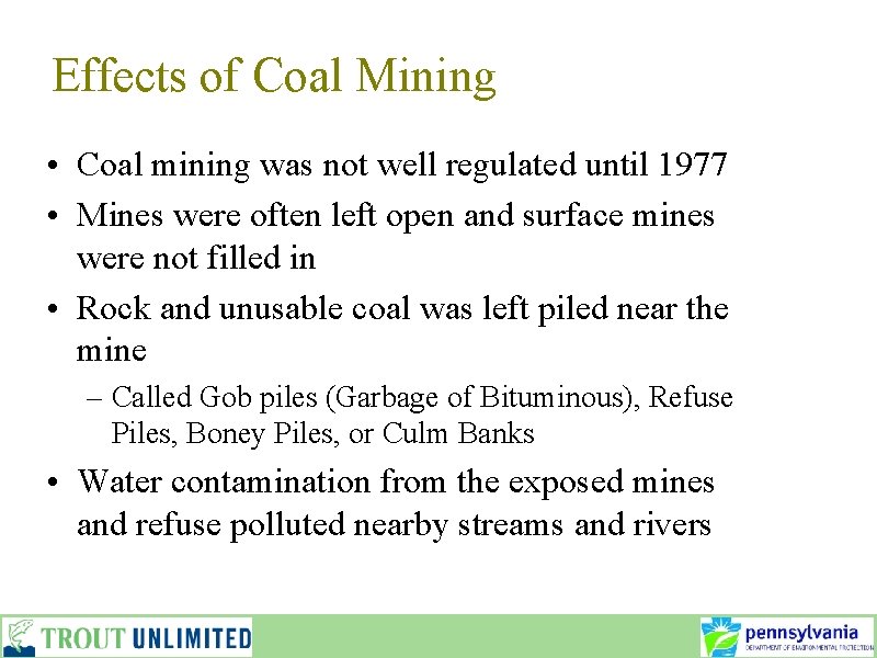 Effects of Coal Mining • Coal mining was not well regulated until 1977 •