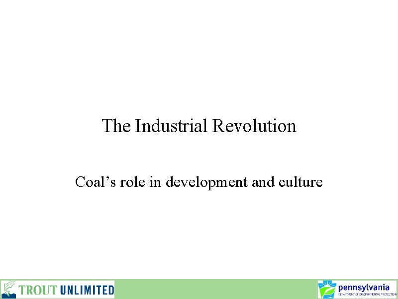 The Industrial Revolution Coal’s role in development and culture 