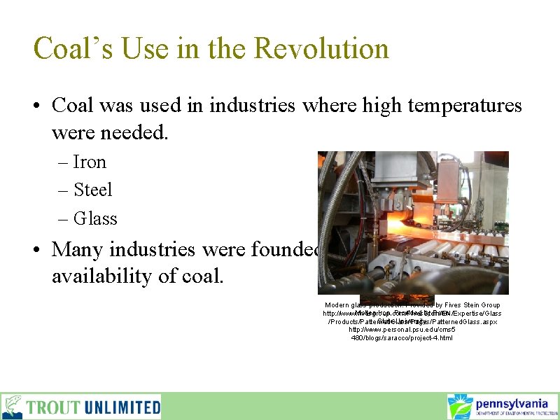 Coal’s Use in the Revolution • Coal was used in industries where high temperatures