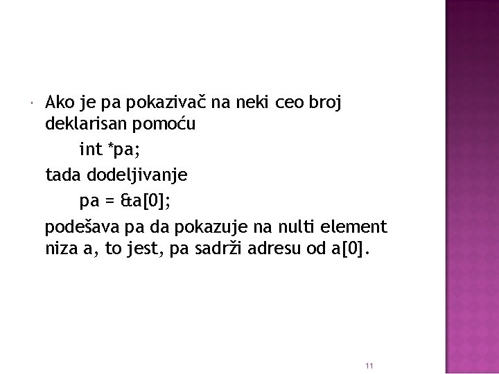  Ako je pa pokazivač na neki ceo broj deklarisan pomoću int *pa; tada