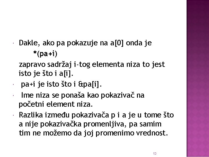 Dakle, ako pa pokazuje na a[0] onda je *(pa+i) zapravo sadržaj i-tog elementa