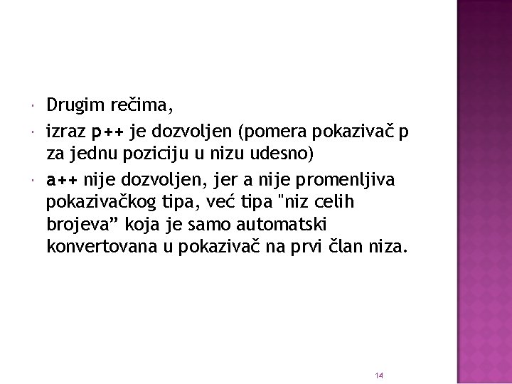  Drugim rečima, izraz p++ je dozvoljen (pomera pokazivač p za jednu poziciju u