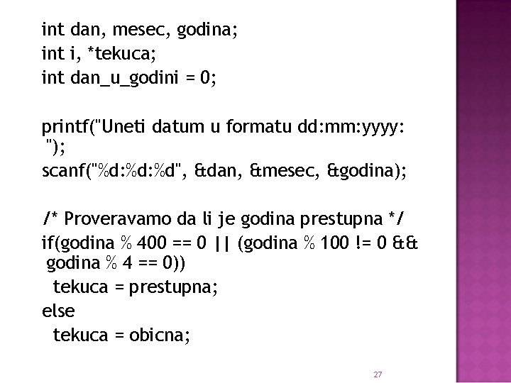 int dan, mesec, godina; int i, *tekuca; int dan_u_godini = 0; printf("Uneti datum u