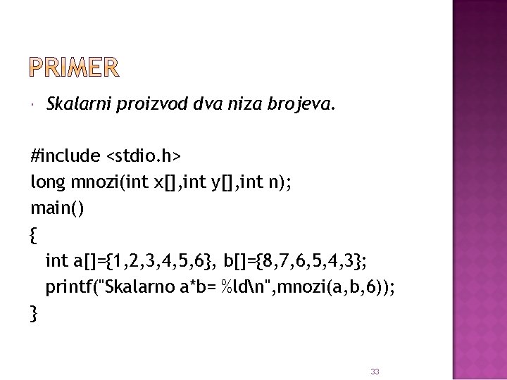  Skalarni proizvod dva niza brojeva. #include <stdio. h> long mnozi(int x[], int y[],