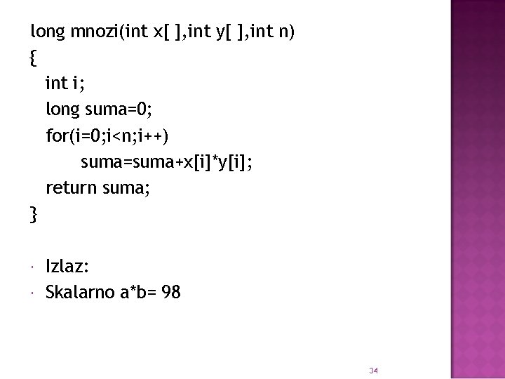 long mnozi(int x[ ], int y[ ], int n) { int i; long suma=0;