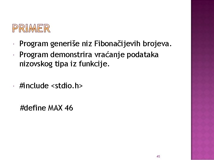  Program generiše niz Fibonačijevih brojeva. Program demonstrira vraćanje podataka nizovskog tipa iz funkcije.