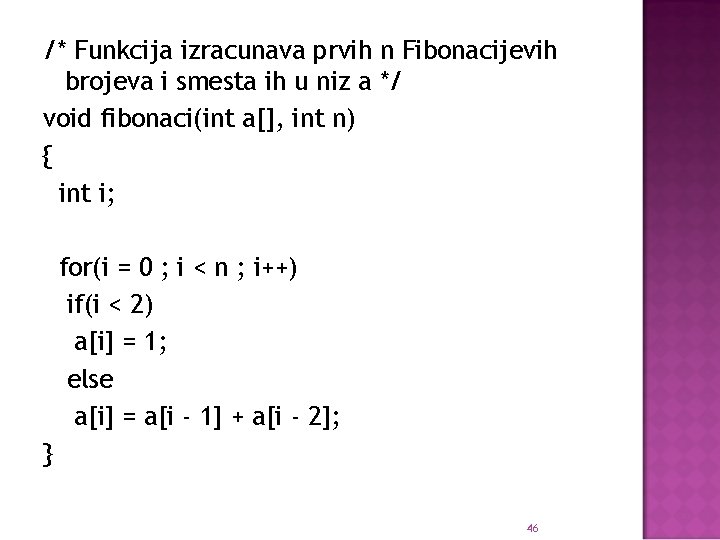 /* Funkcija izracunava prvih n Fibonacijevih brojeva i smesta ih u niz a */