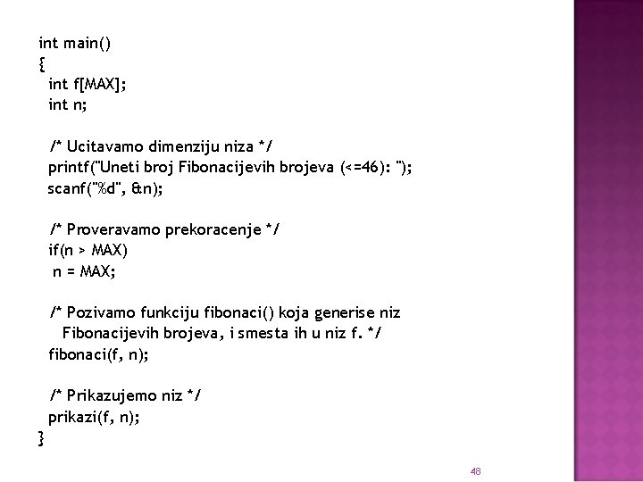 int main() { int f[MAX]; int n; /* Ucitavamo dimenziju niza */ printf("Uneti broj