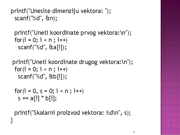 printf("Unesite dimenziju vektora: "); scanf("%d", &n); printf("Uneti koordinate prvog vektora: n"); for(i = 0;