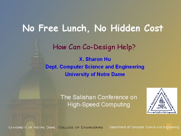 No Free Lunch, No Hidden Cost How Can Co-Design Help? X. Sharon Hu Dept.