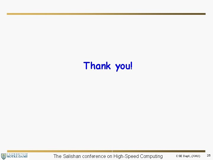 Thank you! The Salishan conference on High-Speed Computing CSE Dept. , (XHU) 25 