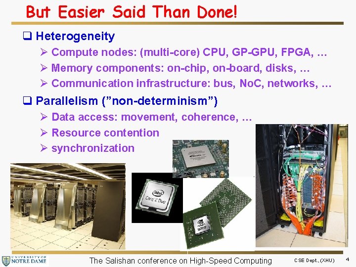 But Easier Said Than Done! q Heterogeneity Ø Compute nodes: (multi-core) CPU, GP-GPU, FPGA,
