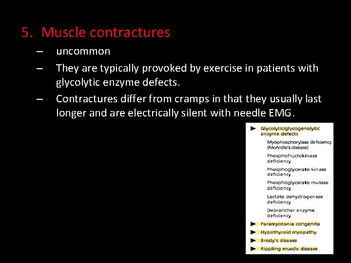 5. Muscle contractures – – – uncommon They are typically provoked by exercise in