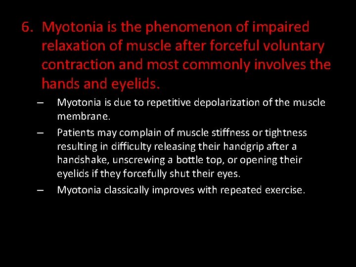6. Myotonia is the phenomenon of impaired relaxation of muscle after forceful voluntary contraction