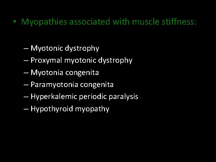  • Myopathies associated with muscle stiffness: – Myotonic dystrophy – Proxymal myotonic dystrophy