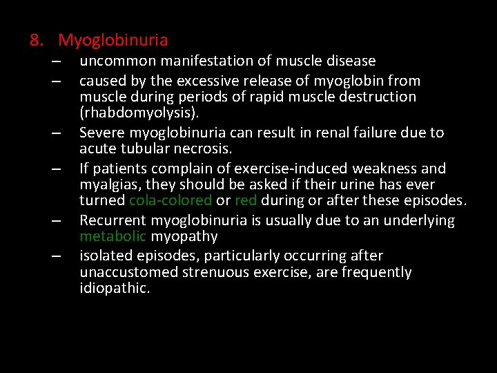 8. Myoglobinuria – – – uncommon manifestation of muscle disease caused by the excessive