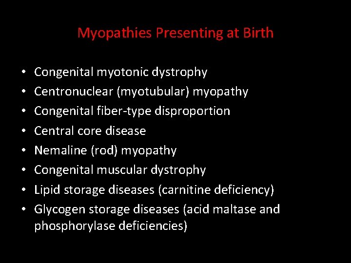 Myopathies Presenting at Birth • • Congenital myotonic dystrophy Centronuclear (myotubular) myopathy Congenital fiber-type