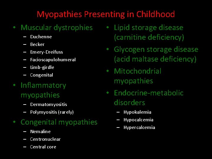 Myopathies Presenting in Childhood • Muscular dystrophies – – – Duchenne Becker Emery-Dreifuss Facioscapulohumeral