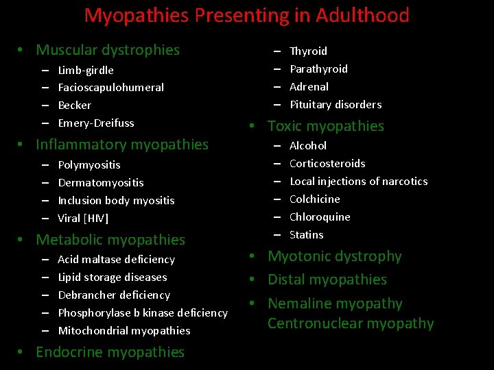 Myopathies Presenting in Adulthood • Muscular dystrophies – – Limb-girdle Facioscapulohumeral Becker Emery-Dreifuss •