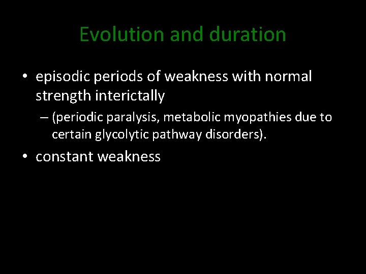 Evolution and duration • episodic periods of weakness with normal strength interictally – (periodic