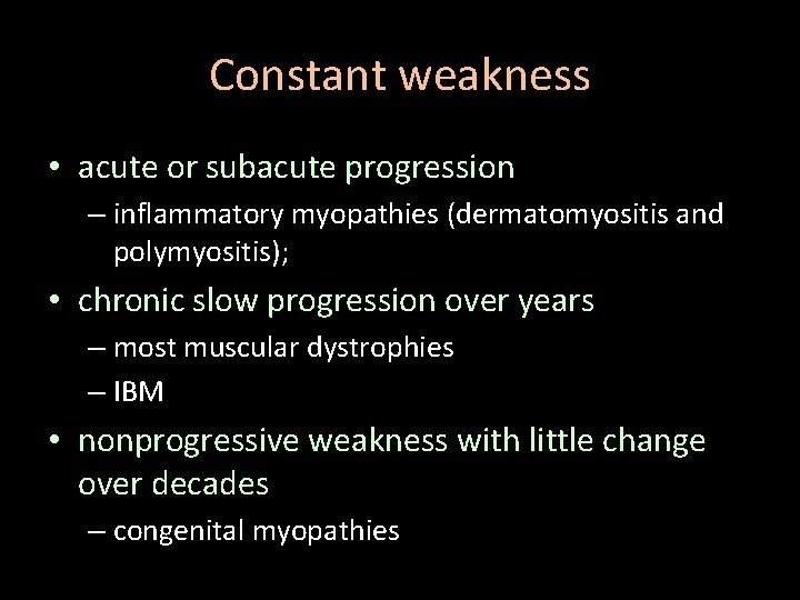 Constant weakness • acute or subacute progression – inflammatory myopathies (dermatomyositis and polymyositis); •