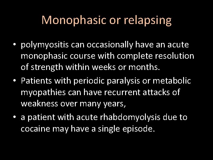Monophasic or relapsing • polymyositis can occasionally have an acute monophasic course with complete