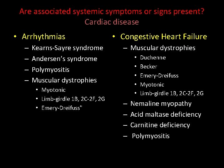 Are associated systemic symptoms or signs present? Cardiac disease • Arrhythmias – – Kearns-Sayre