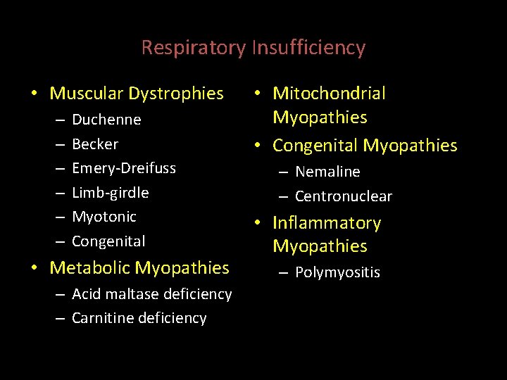 Respiratory Insufficiency • Muscular Dystrophies – – – Duchenne Becker Emery-Dreifuss Limb-girdle Myotonic Congenital