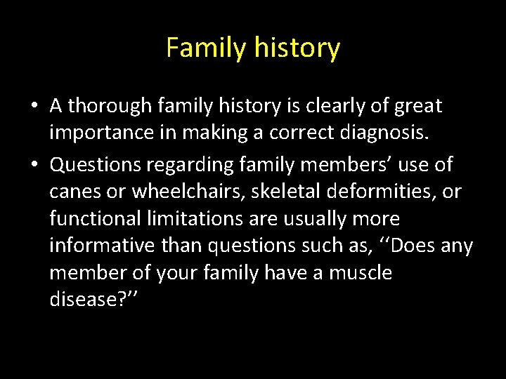 Family history • A thorough family history is clearly of great importance in making
