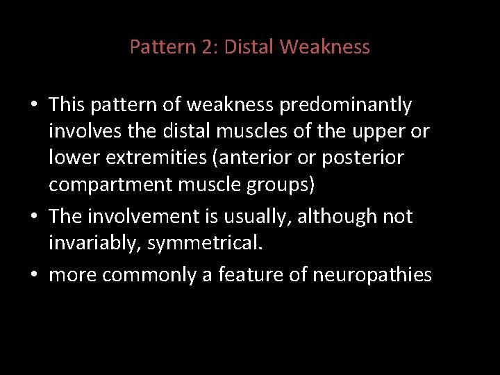 Pattern 2: Distal Weakness • This pattern of weakness predominantly involves the distal muscles