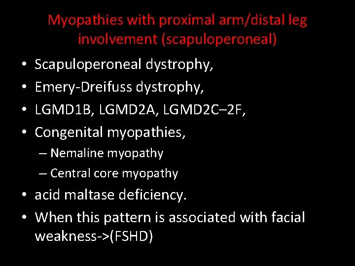 Myopathies with proximal arm/distal leg involvement (scapuloperoneal) • • Scapuloperoneal dystrophy, Emery-Dreifuss dystrophy, LGMD