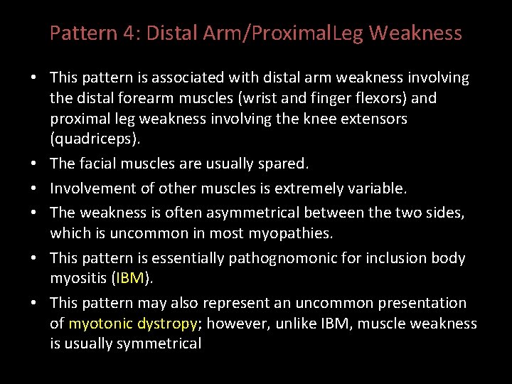 Pattern 4: Distal Arm/Proximal. Leg Weakness • This pattern is associated with distal arm