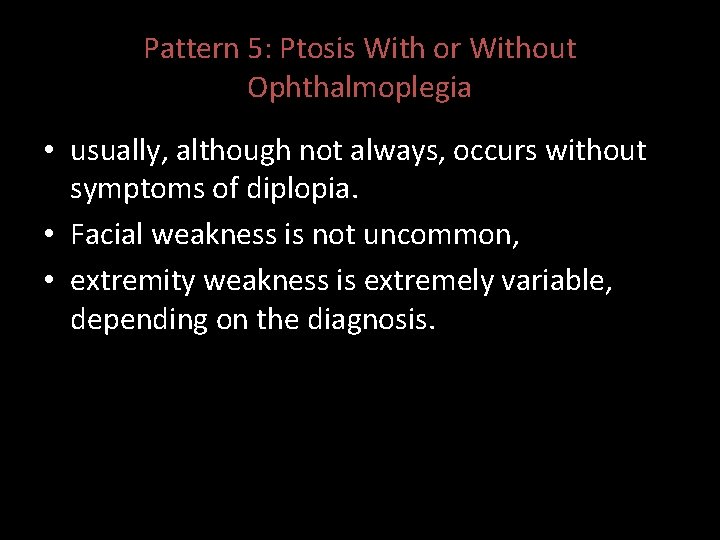 Pattern 5: Ptosis With or Without Ophthalmoplegia • usually, although not always, occurs without